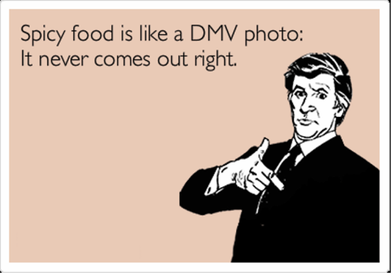 Spicy Food Is Like A Dmv Photo
