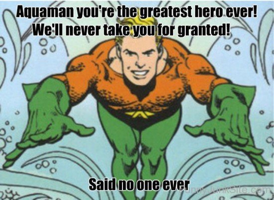 Aquaman You're The Greatest Hero Ever