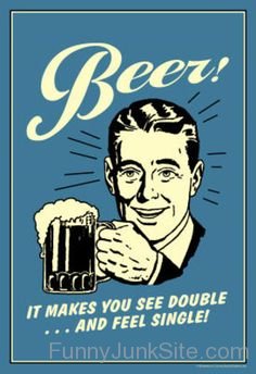 Beer Makes You See Double And Feel Single
