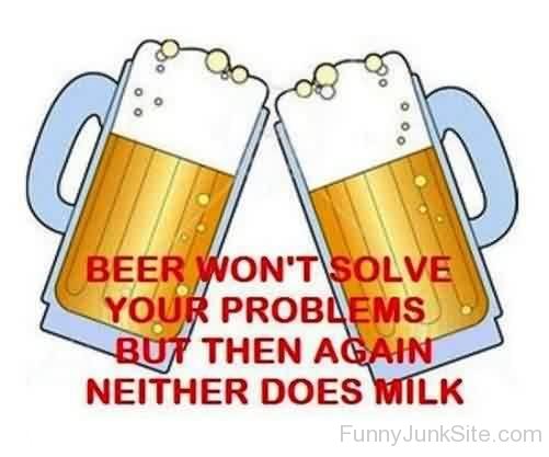 Beer Won't Solve Your Problems