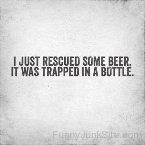 I Just Rescued Some Beer