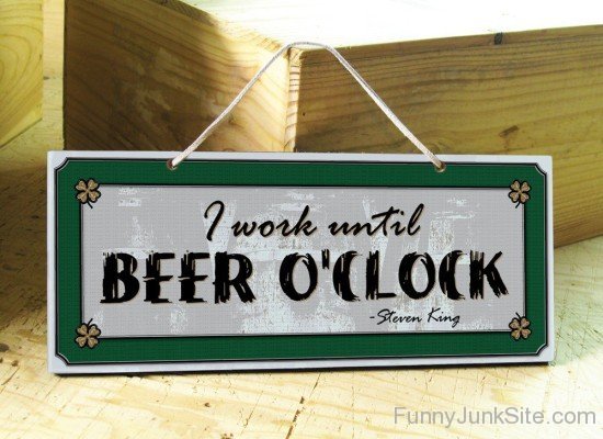 I Work Until Beer O'Clock