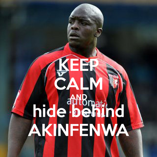 Leep Calm And Hide Behind Akinfenwa