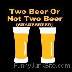 Two Beer Or Not Two Beer