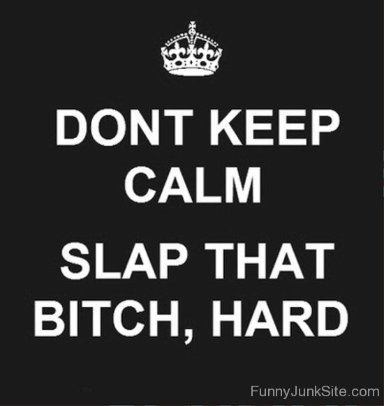 Don't Keep Calm Slap That Bitch-bt905