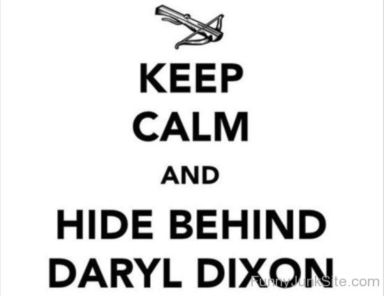 Keep Calm And Hide Behind Daryl Dixon-bt931