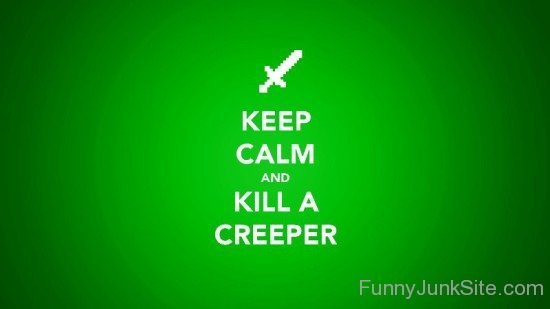 Keep Calm And Kill A Creeper-bt935