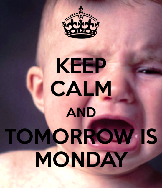Keep Calm And Tomorrow Is Monday-bt956