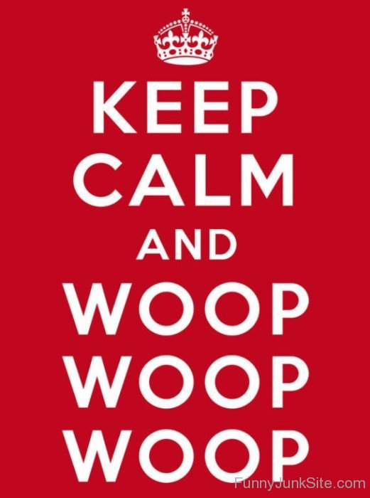 Keep Calm And Woop Woop-bt961