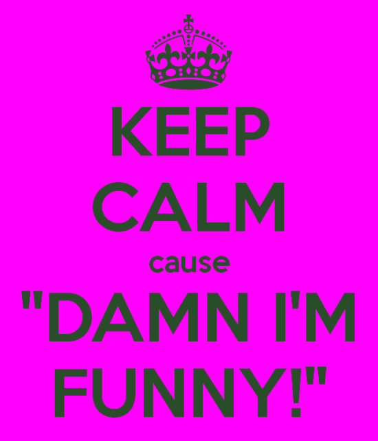 Keep Calm Cause Damn I'm Funny-bt962