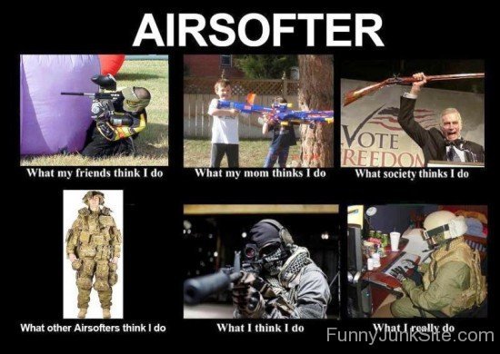 Airsofter What My Friends Think I Do-ewx319