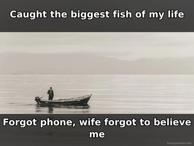 Funny fishing meme about catching a big fish with no proof, classic angler humor.