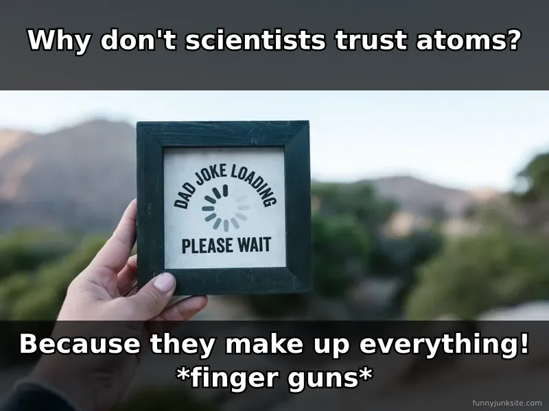 Dad joke meme: scientist making pun about atoms. Corny dad jokes funny meme.