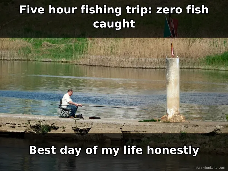 Funny fishing meme about catching no fish but still having a perfect angler day.