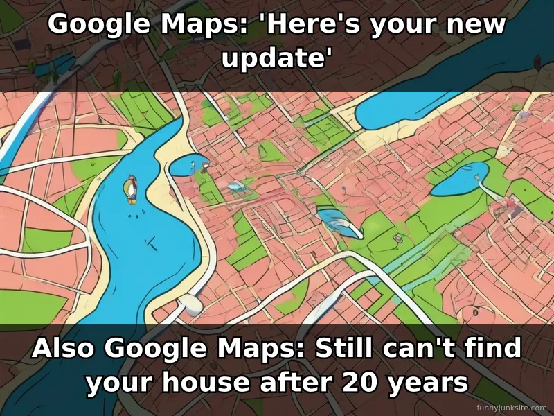 Funny meme about Google Maps updates. Caption about persistent navigation problems despite upgrades.