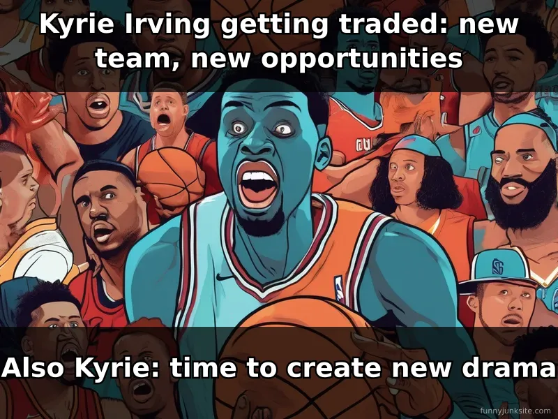 Kyrie Irving NBA trade meme poking fun at player's history of controversy, funny sports humor about drama